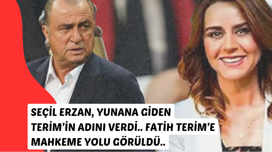 Seçil Erzan Mahkemede, Fatih Terim'in adını mı verdi?