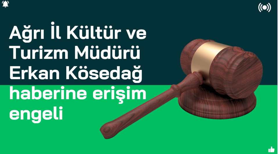 Ağrı İl Kültür ve Turizm Müdürü Erkan Kösedağ haberine erişim engeli geldi