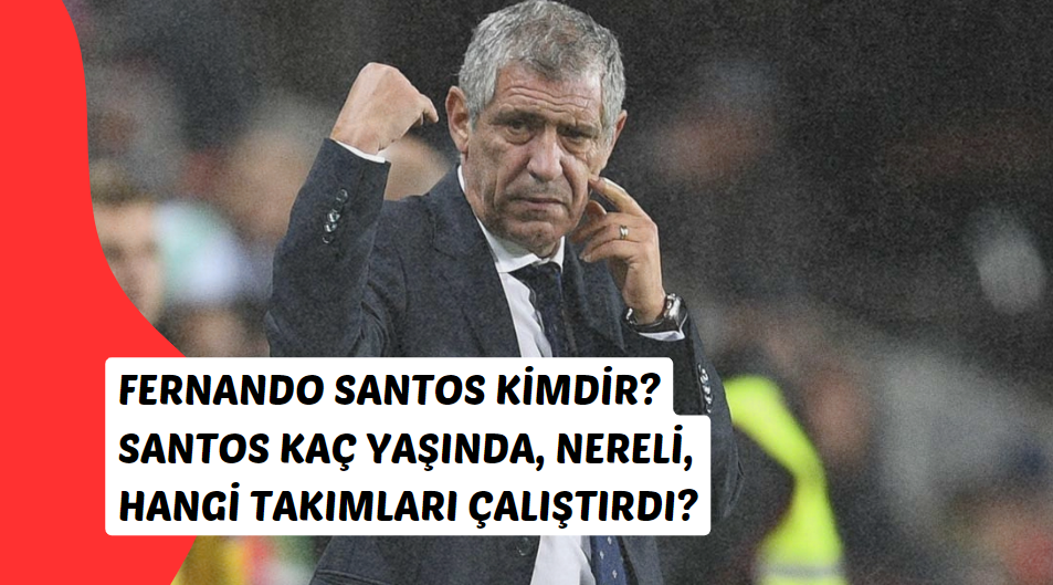 Fernando Santos kimdir? Santos kaç yaşında, nereli, hangi takımları çalıştırdı?