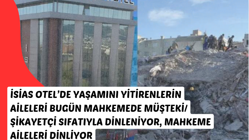 İsias Otel’de yaşamını yitirenlerin aileleri bugün mahkemede müşteki/şikayetçi sıfatıyla dinleniyor, Mahkeme aileleri dinliyor