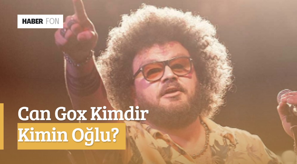 Can Gox Kimdir, Kimin Oğlu