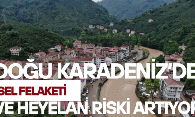 Doğu Karadeniz’de Sel ve Heyelan Riski Artıyor