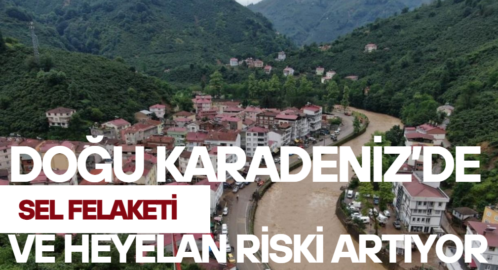 Doğu Karadeniz’de Sel ve Heyelan Riski Artıyor