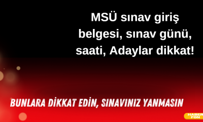 MSÜ sınav giriş belgesi, sınav günü, saati, Adaylar dikkat!